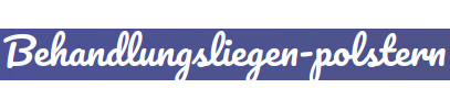 Behandlungsliegen polstern